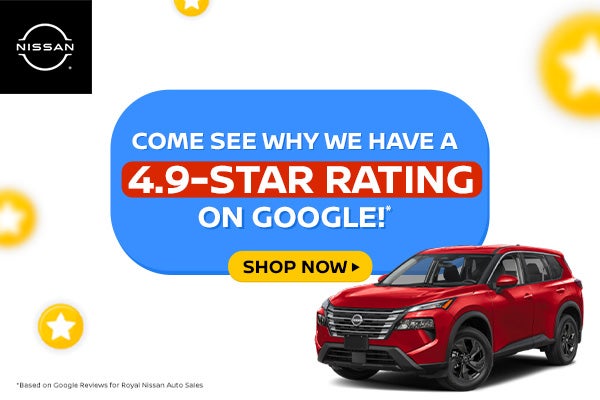 Come See Why We Have 4.9 Star Rating On Google at Royal Nissan 
